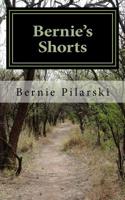 Bernie's Shorts: An Anthology of Assorted Short Fiction 1518886477 Book Cover
