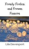 Frosty Frolics and Frozen Fiascos 9916941920 Book Cover