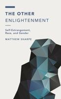 The Other Enlightenment: Self-Estrangement, Race, and Gender 1538160234 Book Cover