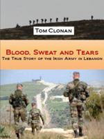 Blood, Sweat and Tears: An Irish Soldier's Story of Love and Loss 1907593551 Book Cover