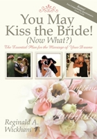 You May Kiss the Bride! (Now What?): The Essential Plan for the Marriage of Your Dreams 1600373380 Book Cover