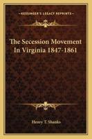 The Secession Movement in Virginia 1847-1861 1163165611 Book Cover
