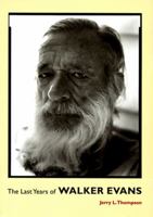 The Last Years of Walker Evans: A First-Hand Account 0500542104 Book Cover