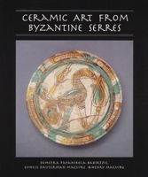 Ceramic Art from Byzantine Serres (Illinois Byzantine Studies) 0252063031 Book Cover