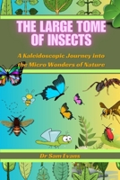 The large tome of insects: A Kaleidoscopic Journey into the Micro Wonders of Nature B0CQV1YKHK Book Cover