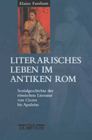 Literarisches Leben Im Antiken ROM: Sozialgeschichte Der Romischen Literatur Von Cicero Bis Apuleius 3476015920 Book Cover
