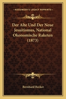 Der Alte Und Der Neue Jesuitismus, National Okonomische Raketen (1873) 3743453231 Book Cover