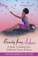 Beauty from Ashes: A Guide To Healing from Childhood Trauma & Abuse B08CJP5JWD Book Cover