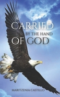 Carried by the hand of God B0CTMXNQPZ Book Cover