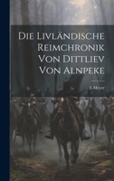 Die Livländische Reimchronik Von Dittliev Von Alnpeke 1022854372 Book Cover