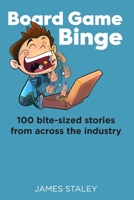 Board Game Binge: 100 bite-sized stories from across the industry B0DSJ1LMQ1 Book Cover