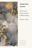 Waking from the Dust: Daniel 12:2 and Resurrection Hope in Biblical Theology (Studies in Scripture and Biblical Theology) 1683598784 Book Cover