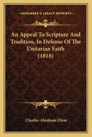 An Appeal To Scripture And Tradition, In Defense Of The Unitarian Faith 1120147816 Book Cover