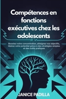 Compétences en fonctions exécutives chez les adolescents: Boostez votre concentration, atteignez vos objectifs, libérez votre potentiel grâce à des ... et des outils pratiques (French Edition) B0GY4B9C46 Book Cover