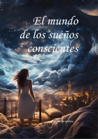 El mundo de los sueños conscientes (Spanish Edition) 6011234445 Book Cover