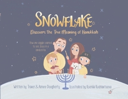 Snowflake Discovers the True Meaning of Hanukkah: How One Doggie Learned to See Jesus in a Candlestick B0C5SFS6LY Book Cover