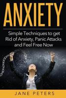 Anxiety: Simple Techniques to get Rid of Anxiety, Panic Attacks and Feel Free Now 1523860480 Book Cover
