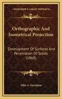 Orthographic And Isometrical Projection: Development Of Surfaces And Penetration Of Solids 1013651197 Book Cover