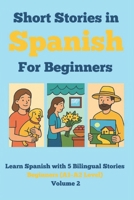 Short Stories in Spanish for Beginners: Learn Spanish with 5 Bilingual Stories (A1–A2 Level) Volume 2: Read in Spanish and English, Expand Vocabulary, ... Grammar & Reading Skills Through Fun Stories B0FPF1KRCQ Book Cover