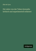 Die Lehre von der Tabes dorsualis: kritisch und experimentell erläutert (German Edition) 3386160395 Book Cover