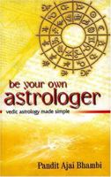 Be Your Own Astrologer: Vedic Astrology Made Simple 8186685472 Book Cover