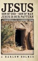 Jesus Son of God-Son of Man Jesus Is Our Pattern: A Commentary on the Book of John 1973658569 Book Cover