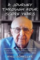 A Journey Through Four Score Years: A Birdseye View of the World from the Nazis' Annexation of Austria to the Vicissitudes of American Corporate Life and the Tragedies and Struggles of Family and Frie 1974001822 Book Cover