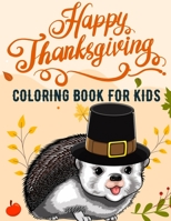 Happy Thanksgiving Coloring Book For Kids: Toddlers Girls Boys Holiday Creative Gift Activity Fall Harvest Pre-Schoolers 3-10 1702323889 Book Cover