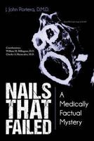 Nails That Failed: A Medically Factual Mystery 1491833025 Book Cover