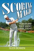 SCORING MAGIC: TRANSFORM YOUR SHORT GAME TODAY B0F79NWSLM Book Cover