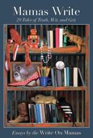 Mamas Write 29: Tales of Truth, Wit, and Grit 0615964842 Book Cover
