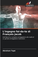 L'ingegno fai-da-te di François Jacob: Dall'idea di un semplice armeggiatore alla realtà di un geniale armeggiatore molecolare 6205275651 Book Cover