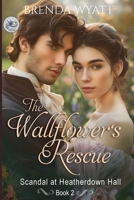 The Wallflower's Rescue: Scandal at Heatherdown Hall Book 2 (A sweet Regency romance) B0FJ848L3M Book Cover