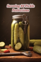 Savoring 84 Pickle Perfections B0CGWYXPXP Book Cover