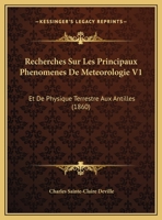 Recherches Sur Les Principaux Phenomenes De Meteorologie V1: Et De Physique Terrestre Aux Antilles 1164915525 Book Cover
