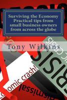 Surviving the Economy: Practical Tips from Small Business Owners from Around the World 1477486801 Book Cover