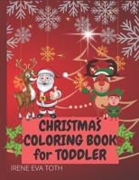 Christmas Coloring Book for Toddler: Amazing Easy Fun and Cute Christmas Coloring Designs for Little Kids - Christmas Colorig Pages Featuring Santa Cl B08P2MCR6X Book Cover