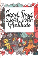 Good Days Start With Gratitude: A 30  days Guide To Cultivate An Attitude Of Gratitude: Gratitude Journal: The 30-Day Gratitude Journal A Mindful Practice for Lifetime of Happiness 1657065618 Book Cover
