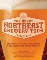 The Great Northeast Brewery Tour: Tap into the Best Craft Breweries in New England and the Mid-Atlantic 0760344485 Book Cover