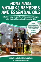 HOME MADE NATURAL REMEDIES & ESSENTIAL OILS: Effective ways to get rid of mucus & phlegms with natural remedies & essential oils, Including cold and flue relief remedies for children 1711346292 Book Cover