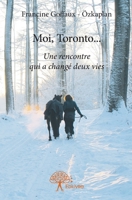 Moi, Toronto...: Une rencontre qui a changé deux vies (French Edition) 233270339X Book Cover
