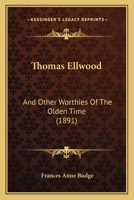 Thomas Ellwood: And Other Worthies Of The Olden Time 1437350674 Book Cover