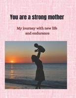 You are a strong mother: My journey with new life and endurance B0FG1F5RGN Book Cover