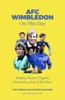 AFC Wimbledon On This Day: History, Facts & Figures from Every Day of the Year 1801501963 Book Cover