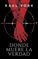 DONDE MUERE LA VERDAD: Una novela adictiva y perturbadora, donde cada verdad revelada podría ser un engaño. (Spanish Edition) B0FGXCGC1J Book Cover