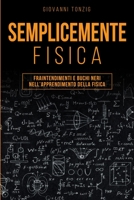 Semplicemente Fisica: Fraintendimenti e Buchi Neri nell'Apprendimento della Fisica 1801158606 Book Cover