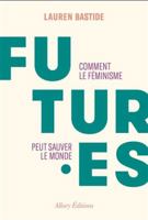 Futures : Comment le féminisme peut sauver le monde 2370734183 Book Cover