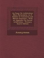 An Essay On Arbitration: More Particularly As It Relates To Commerce And Marine Insurance 1120149193 Book Cover