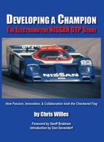 Developing a Champion: The Electramotive Nissan GTP Story 0578568799 Book Cover