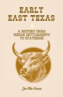 Early East Texas:A History from Indian Settlements to Statehood 0788421875 Book Cover